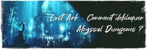 Lost Ark - Comment débloquer les donjons abyssaux (Abyssal Dungeons) ?