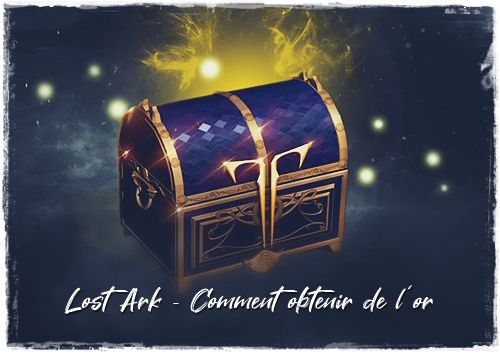 Lost Ark - Comment obtenir de l'or (les meilleurs moyens)