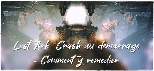 Lost Ark: Crash au démarrage - Comment y remédier (PC)