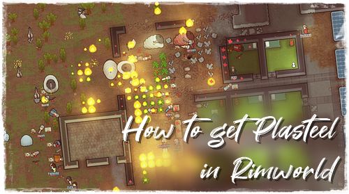 How to get Plasteel in Rimworld