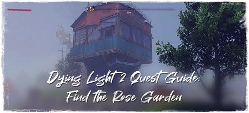 Dying Light 2 Quest Guide: Find the Rose Garden