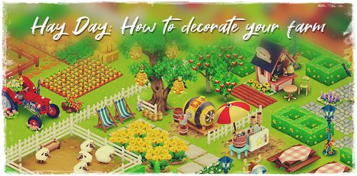 Hay Day: How to decorate your farm - guide and tips