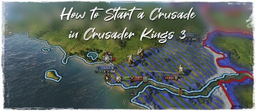 How to Start a Crusade in Crusader Kings 3